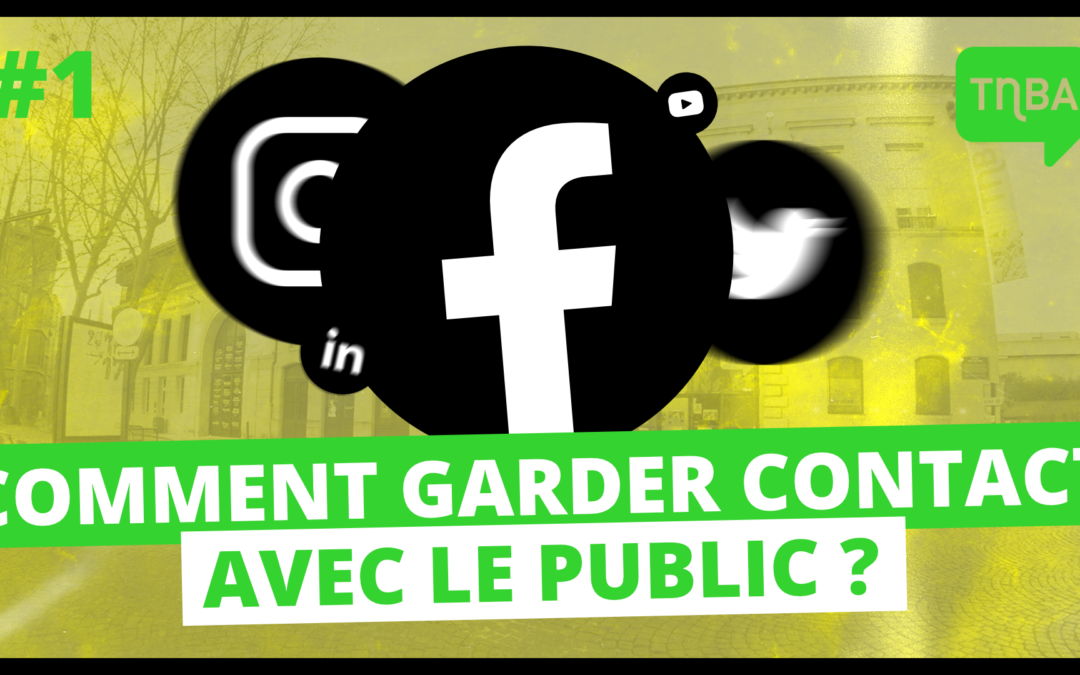 Comment garder contact avec le public ? (1/3 : les réseaux sociaux)